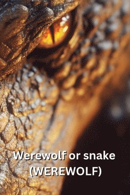 Werewolf or snake (WEREWOLF) 1