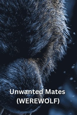 bokomslag Unwanted Mates (WEREWOLF)