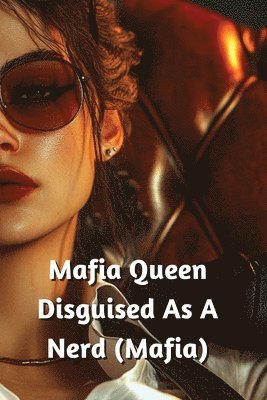 bokomslag Mafia Queen Disguised As A Nerd (Mafia)