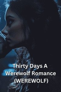 bokomslag Thirty Days A Werewolf Romance (WEREWOLF)