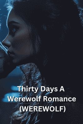 bokomslag Thirty Days A Werewolf Romance (WEREWOLF)