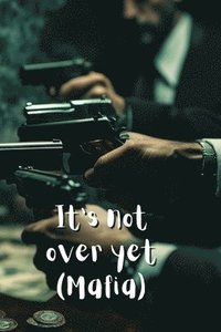 bokomslag It's not over yet (Mafia)