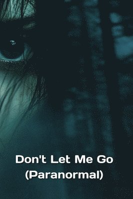 bokomslag Don't Let Me Go (Paranormal)