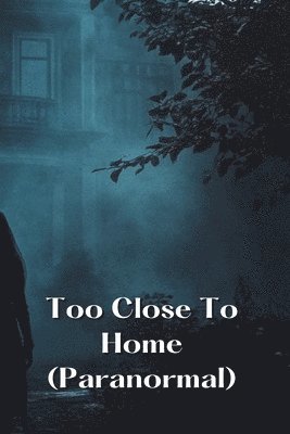 Too Close To Home (Paranormal) 1