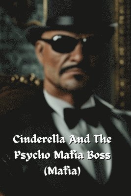 bokomslag Cinderella And The Psycho Mafia Boss (Mafia)