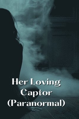 bokomslag Her Loving Captor (Paranormal)