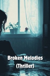 bokomslag Broken Melodies (Thriller)