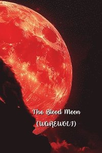 bokomslag The Blood Moon (WAREWOLF)