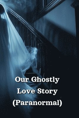 Our Ghostly Love Story (Paranormal) 1