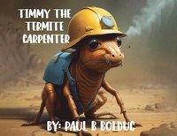 bokomslag Timmy The Termite Carpenter