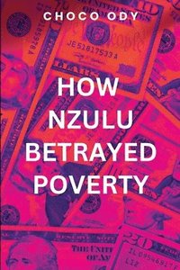 bokomslag How Nzulu Betrayed Poverty