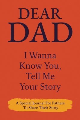 bokomslag Dear Dad Guided Journal For Memory Keepsake, I Wanna Know You, Tell Me Your Story