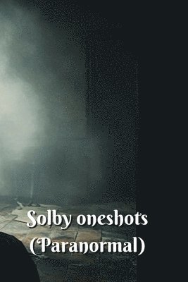 Solby oneshots (Paranormal) 1