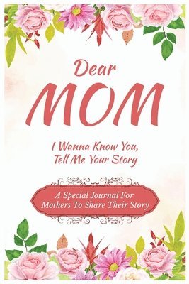 bokomslag Dear Mom Guided Journal For Memory Keepsake I Wanna Know You, Tell Me Your Story