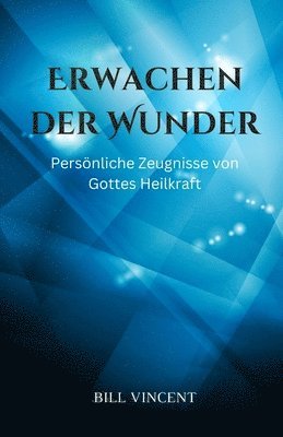 bokomslag Erwachen der Wunder: Persönliche Zeugnisse von Gottes Heilkraft