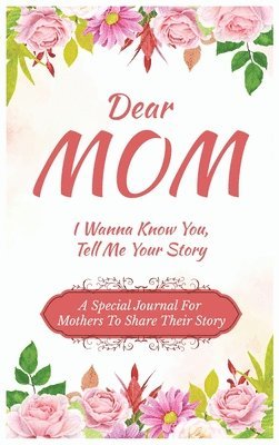 bokomslag Dear Mom Guided Journal For Memory Keepsake, I Wanna Know You, Tell Me Your Story