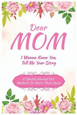 bokomslag Dear Mom Guided Journal For Memory Keepsake, I Wanna Know You, Tell Me Your Story