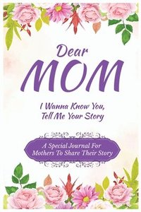 bokomslag Dear Mom Guided Journal For Memory Keepsake, I Wanna Know You, Tell Me Your Story