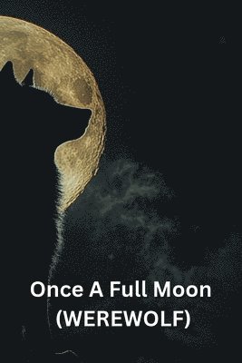 Once A Full Moon (WEREWOLF) 1