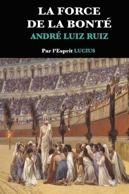 André Luiz Ruiz, Par L'Esprit Lucius, Par l'esprit Luiz Ruiz, André - Force de la Bonté, Häftad