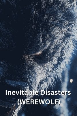 Inevitable Disasters (WEREWOLF) 1