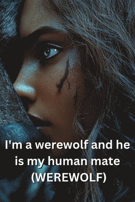 bokomslag I'm a werewolf and he is my human mate (WEREWOLF)