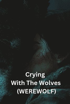 bokomslag Crying With The Wolves (WEREWOLF)