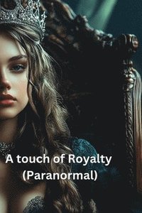 bokomslag A touch of Royalty (Paranormal)