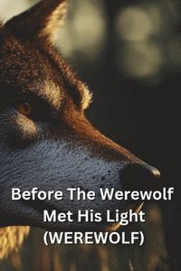 bokomslag Before The Werewolf Met His Light (WEREWOLF)