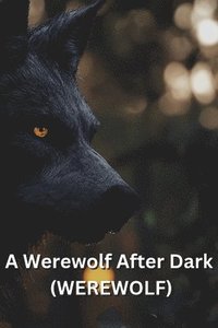 bokomslag A Werewolf After Dark (WEREWOLF)