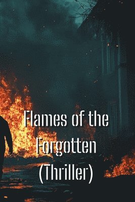 bokomslag Flames of the Forgotten (Thriller)