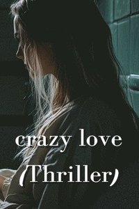 bokomslag Crazy Love (Thriller)