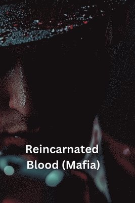 Reincarnated Blood (Mafia) 1