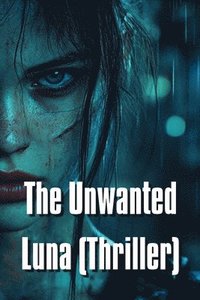 bokomslag The Unwanted Luna (Thriller)