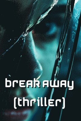 bokomslag Break Away (Thriller)