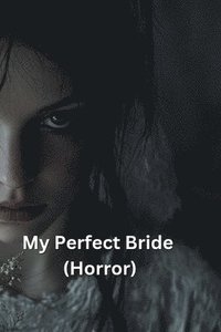 bokomslag My Perfect Bride (Horror)