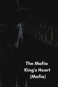 bokomslag The Mafia King's Heart (Mafia)