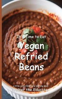 bokomslag It's Time to Eat Vegan Refried Beans