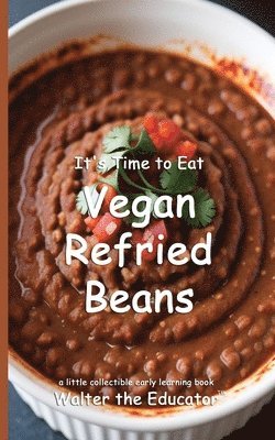 It's Time to Eat Vegan Refried Beans 1