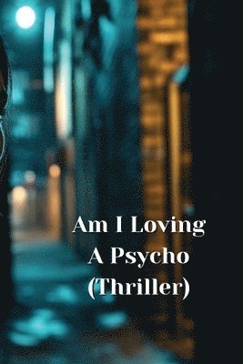 bokomslag Am I Loving A Psycho