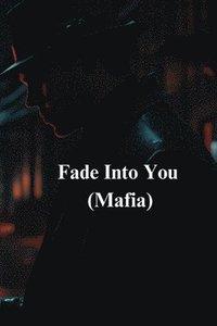 bokomslag Fade Into You (Mafia)