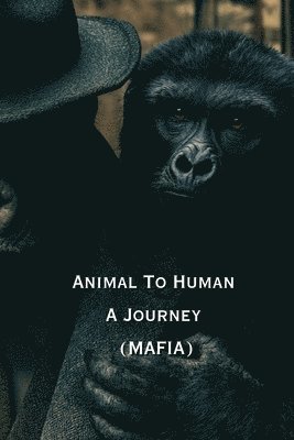 bokomslag Animal To Human A Journey (MAFIA)