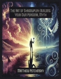 bokomslag The Art of Shadowplay: Building Your Own Personal Myth