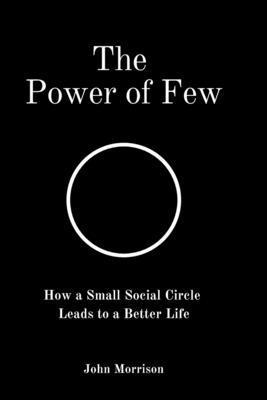 bokomslag The Power of Few: How a Small Social Circle Leads to a Better Life