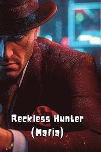 bokomslag Reckless Hunter (Mafia).