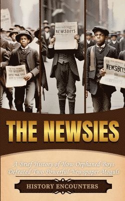 The Newsies: A Brief History of How Orphaned Boys 1