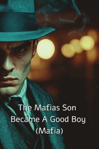 bokomslag The Mafias Son Became A Good Boy (Mafia)