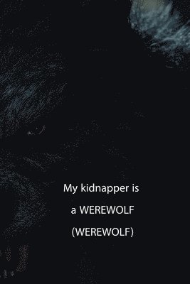 My kidnapper is a WEREWOLF (Wattys 2015) 1