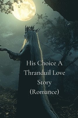 bokomslag His Choice_ A Thranduil Love Story