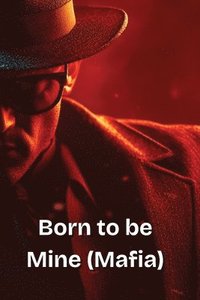 bokomslag Born to be Mine (Mafia)